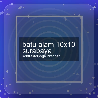 Batu Alam 10x10 Surabaya