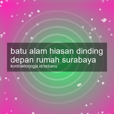 Batu Alam Hiasan Dinding Depan Rumah Surabaya