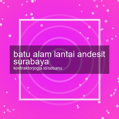 Batu Alam Lantai Andesit Surabaya