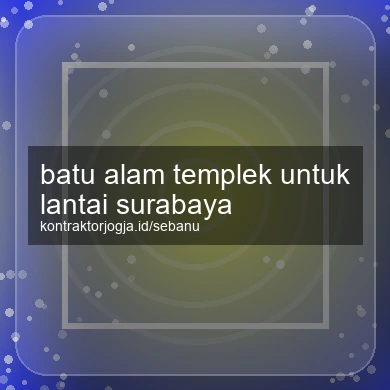 Batu Alam Templek Untuk Lantai Surabaya