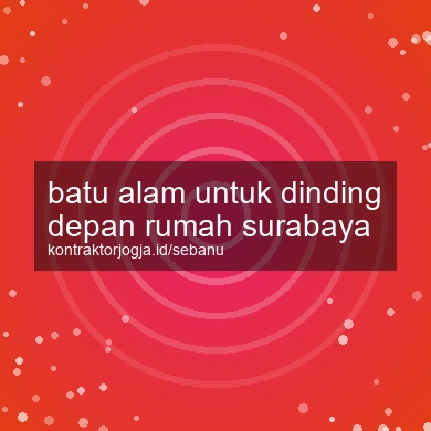 Batu Alam Untuk Dinding Depan Rumah Surabaya