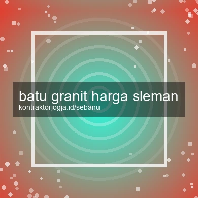 Batu Granit Harga Sleman
