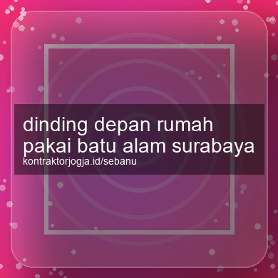 Dinding Depan Rumah Pakai Batu Alam Surabaya