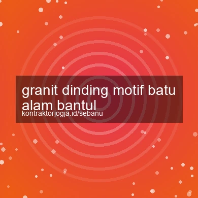 Granit Dinding Motif Batu Alam Bantul