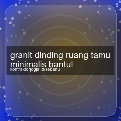 Granit Dinding Ruang Tamu Minimalis Bantul