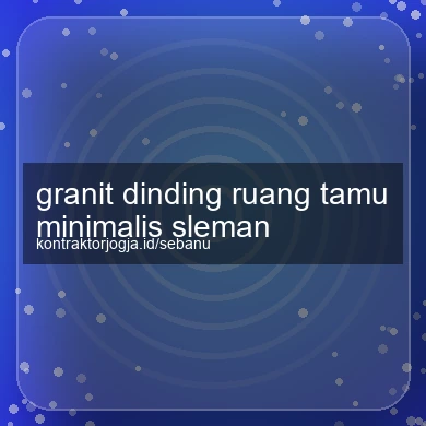Granit Dinding Ruang Tamu Minimalis Sleman