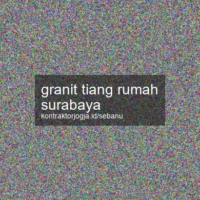 Granit Tiang Rumah Surabaya