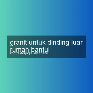 Granit Untuk Dinding Luar Rumah Bantul