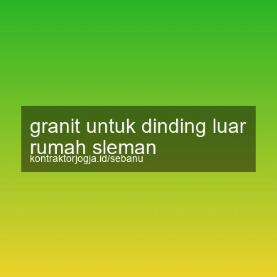 Granit Untuk Dinding Luar Rumah Sleman