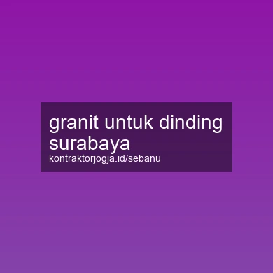 Granit Untuk Dinding Surabaya