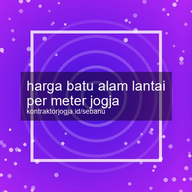 Harga Batu Alam Lantai Per Meter Jogja