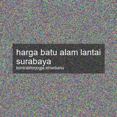 Harga Batu Alam Lantai Surabaya