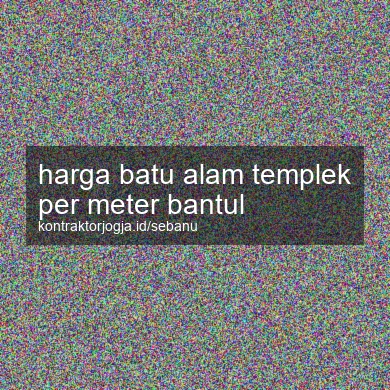 Harga Batu Alam Templek Per Meter Bantul