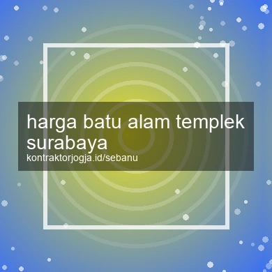 Harga Batu Alam Templek Surabaya