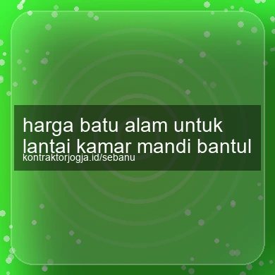 Harga Batu Alam Untuk Lantai Kamar Mandi Bantul