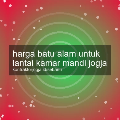 Harga Batu Alam Untuk Lantai Kamar Mandi Jogja