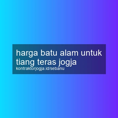 Harga Batu Alam Untuk Tiang Teras Jogja