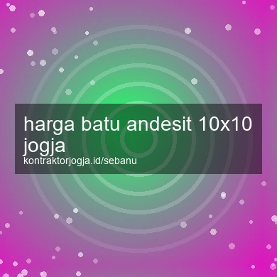 Harga Batu Andesit 10x10 Jogja