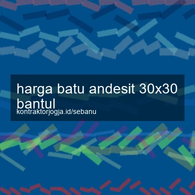 Harga Batu Andesit 30x30 Bantul
