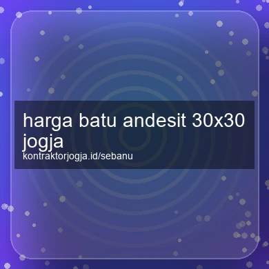 Harga Batu Andesit 30x30 Jogja