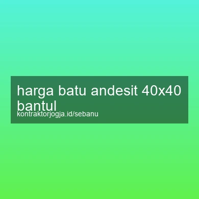 Harga Batu Andesit 40x40 Bantul