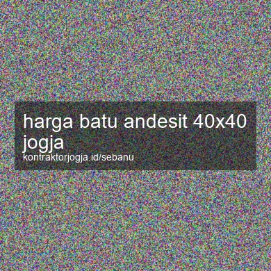 Harga Batu Andesit 40x40 Jogja