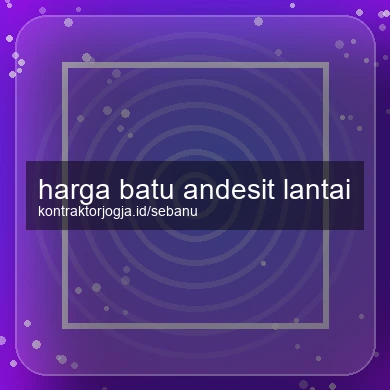 Harga Batu Andesit Lantai