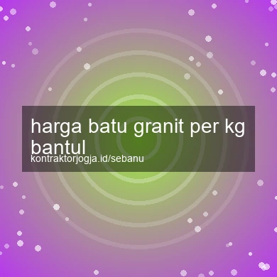 Harga Batu Granit Per Kg Bantul
