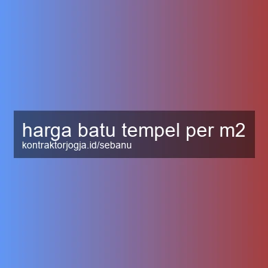 Harga Batu Tempel Per M2