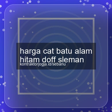 Harga Cat Batu Alam Hitam Doff Sleman