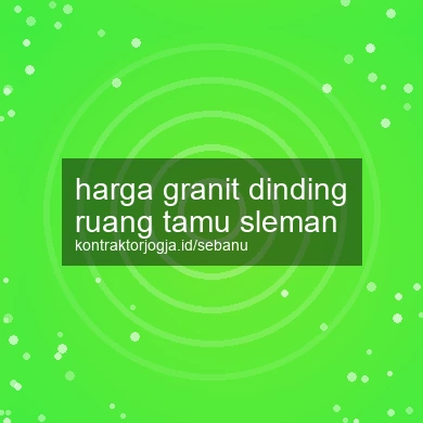 Harga Granit Dinding Ruang Tamu Sleman