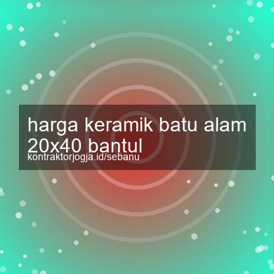 Harga Keramik Batu Alam 20x40 Bantul