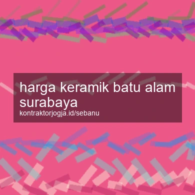 Harga Keramik Batu Alam Surabaya