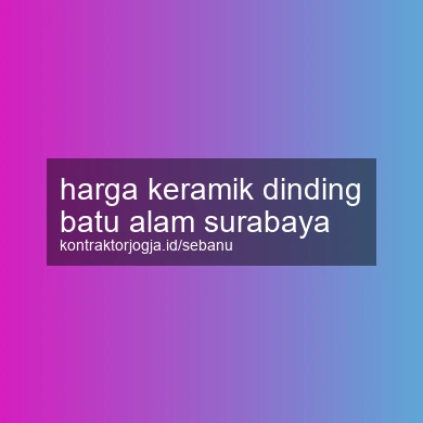 Harga Keramik Dinding Batu Alam Surabaya