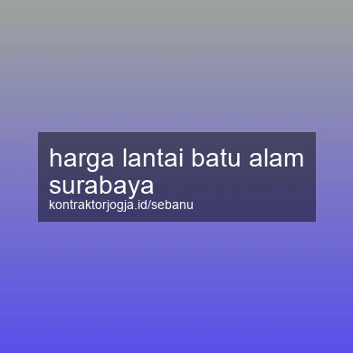 Harga Lantai Batu Alam Surabaya