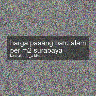 Harga Pasang Batu Alam Per M2 Surabaya