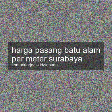 Harga Pasang Batu Alam Per Meter Surabaya