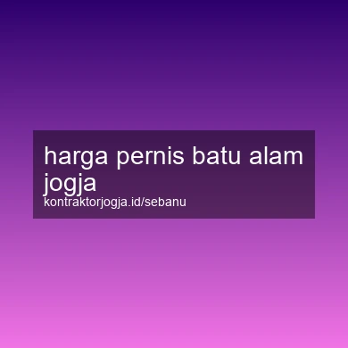 Harga Pernis Batu Alam Jogja