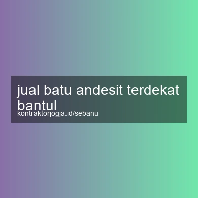 Jual Batu Andesit Terdekat Bantul