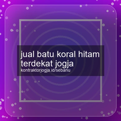 Jual Batu Koral Hitam Terdekat Jogja
