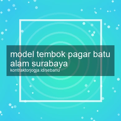 Model Tembok Pagar Batu Alam Surabaya
