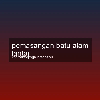 Pemasangan Batu Alam Lantai