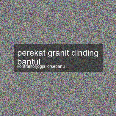 Perekat Granit Dinding Bantul
